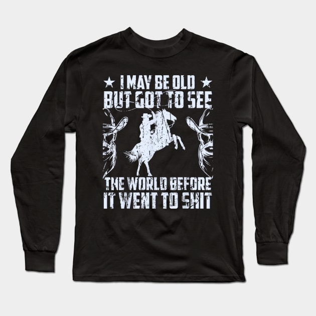 You will love thiI May Be Old But Got To See The World Before It Went So Shit Long Sleeve T-Shirt by trendcrafters